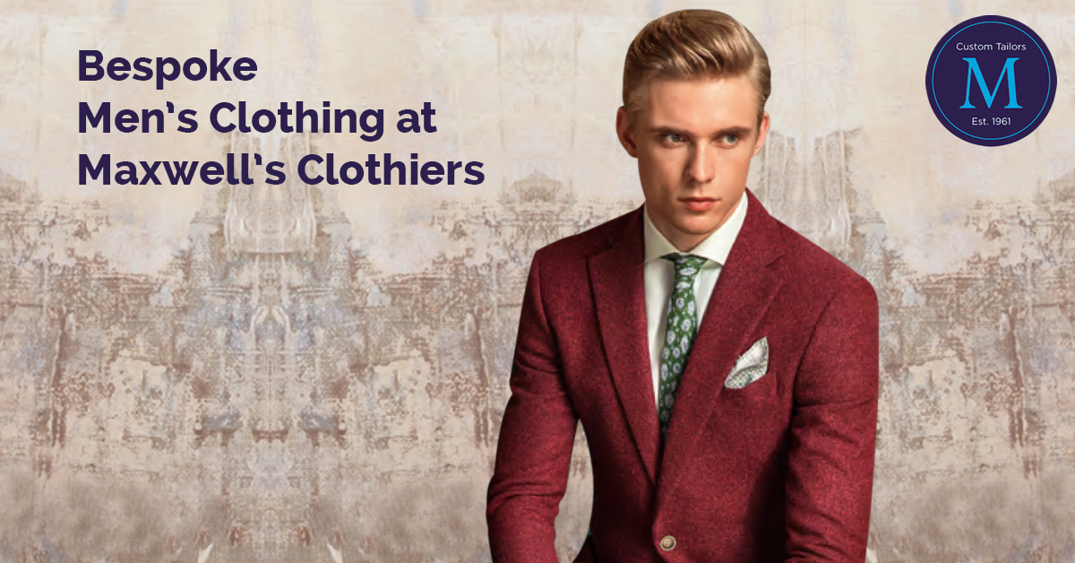 Bespoke Men’s Clothing at Maxwell's Clothiers